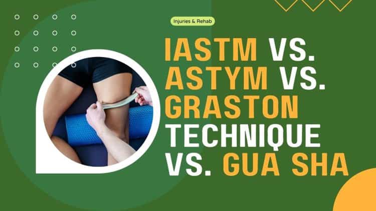 IASTM vs. Astym vs. Graston Technique vs. Gua Sha